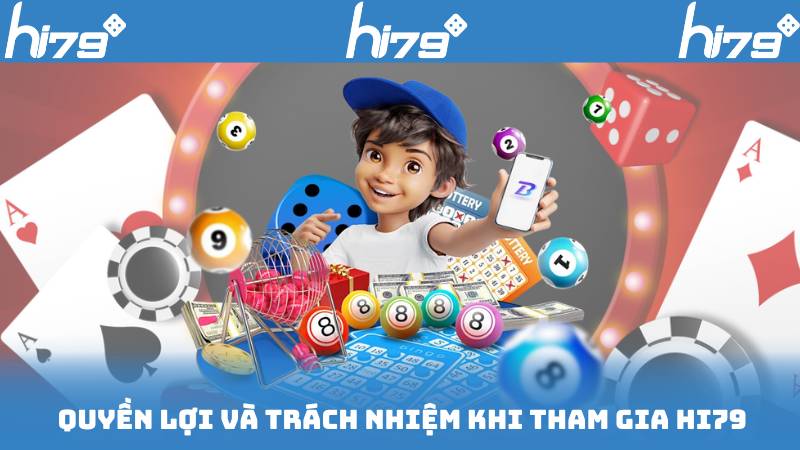 Quyền Lợi Và Trách Nhiệm Khi Tham Gia Hi79
